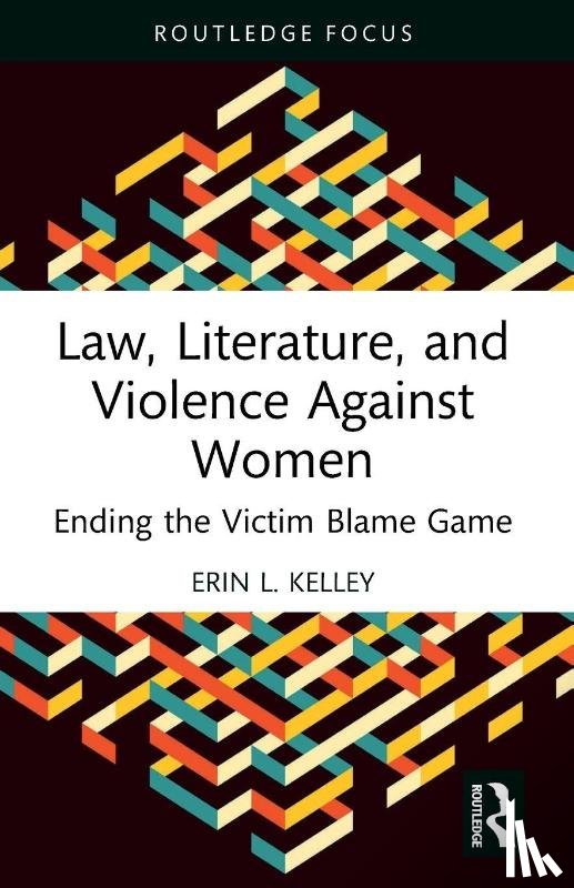 Kelley, Erin L. - Law, Literature, and Violence Against Women