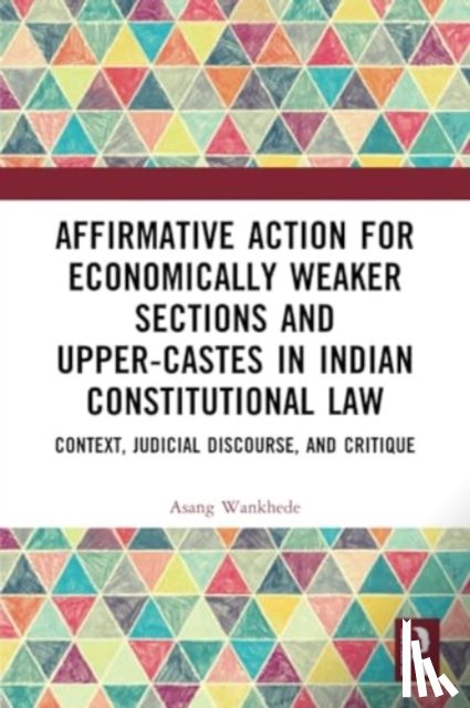 Wankhede, Asang - Affirmative Action for Economically Weaker Sections and Upper-Castes in Indian Constitutional Law
