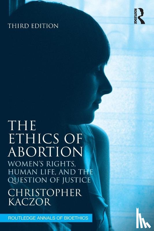 Kaczor, Christopher (Loyola Marymount University - The Ethics of Abortion
