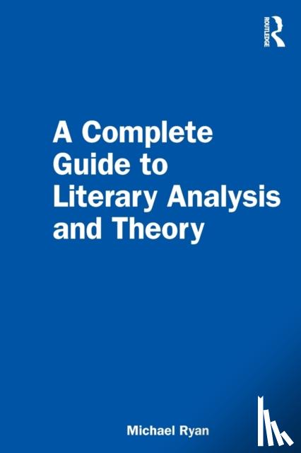 Ryan, Michael - A Complete Guide to Literary Analysis and Theory