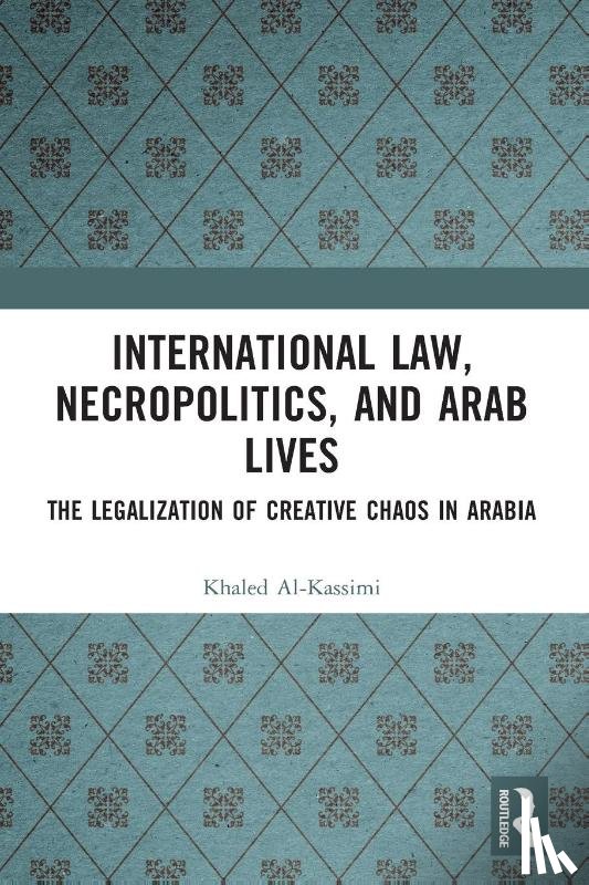 Al-Kassimi, Khaled - International Law, Necropolitics, and Arab Lives