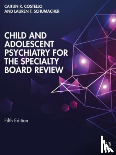 Costello, Caitlin, Schumacher, Lauren - Child and Adolescent Psychiatry for the Specialty Board Review