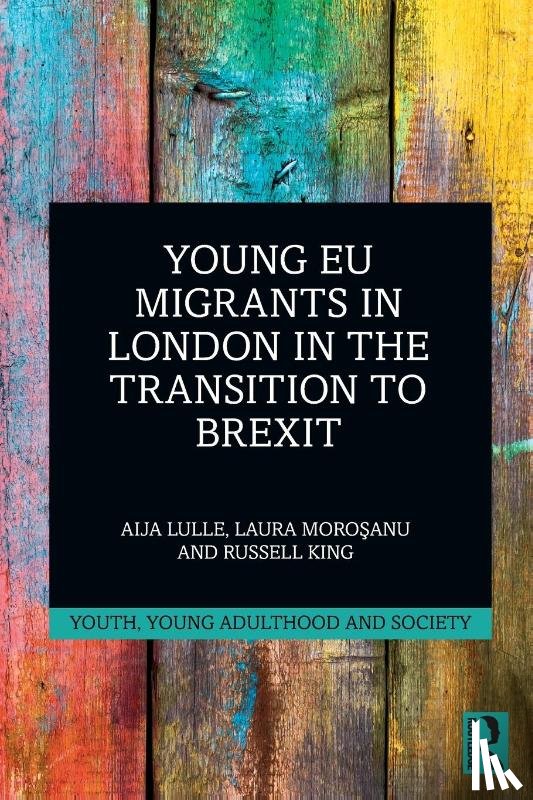 Lulle, Aija (University of Sussex, Morosanu, Laura (University of Sussex, King, Russell (University of Sussex - Young EU Migrants in London in the Transition to Brexit