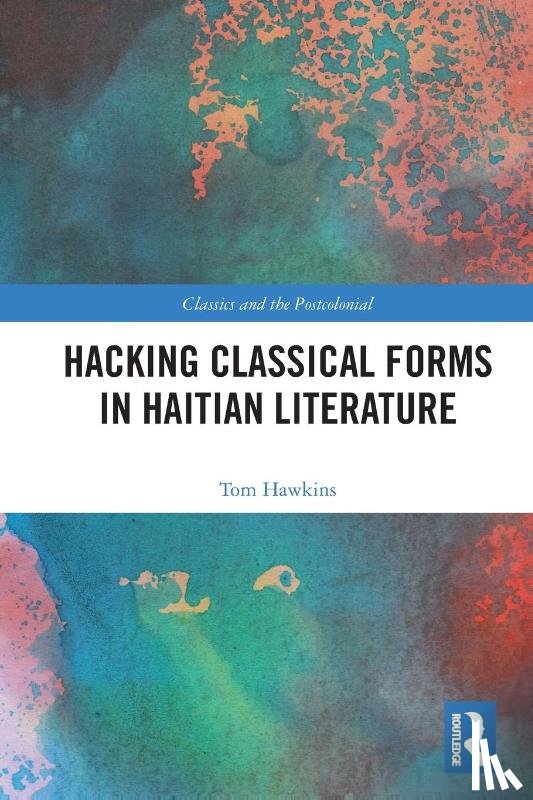 Hawkins, Tom (The Ohio State University - Hacking Classical Forms in Haitian Literature