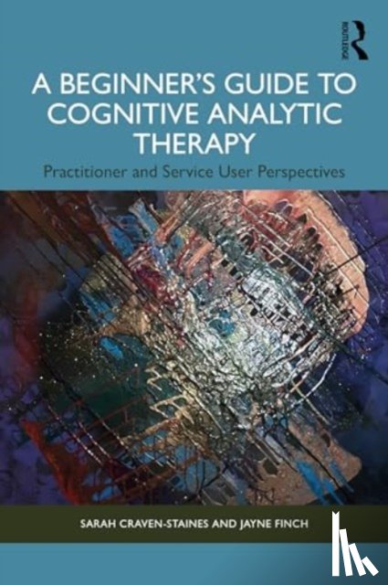 Craven-Staines, Sarah, Finch, Jayne - A Beginner’s Guide to Cognitive Analytic Therapy