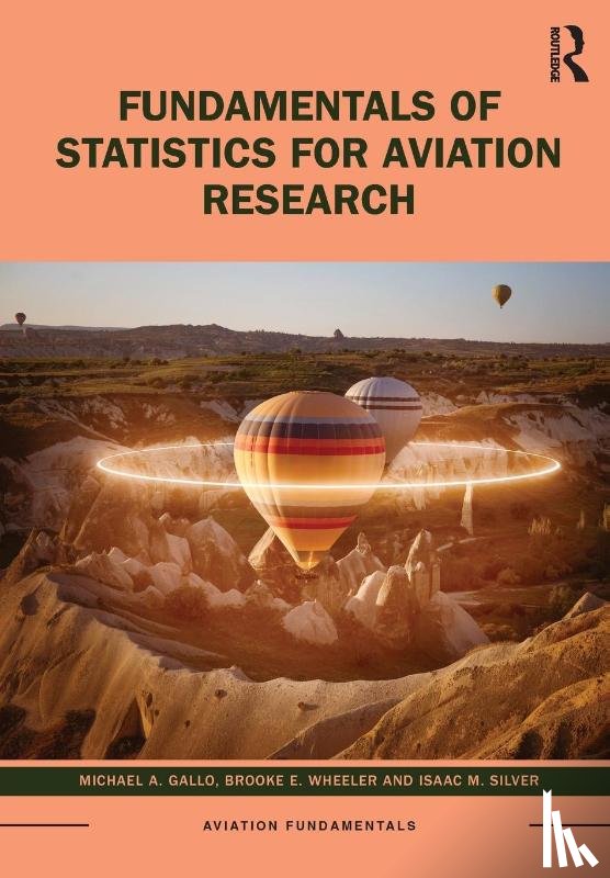 Gallo, Michael A., Wheeler, Brooke E., Silver, Isaac M. - Fundamentals of Statistics for Aviation Research