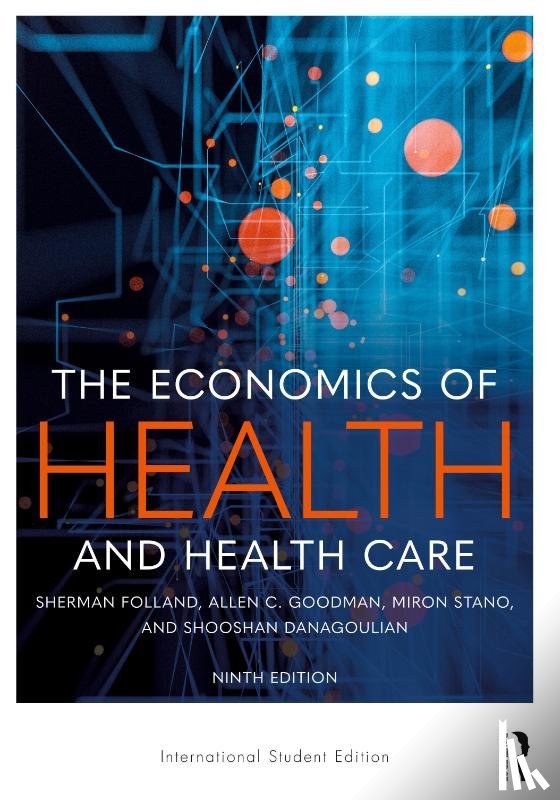 Folland, Sherman (Oakland University, Goodman, Allen C. (Wayne State University, Stano, Miron (Oakland University, Danagoulian, Shooshan - The Economics of Health and Health Care