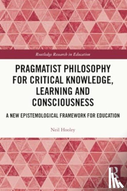 Hooley, Neil (Victoria University - Pragmatist Philosophy for Critical Knowledge, Learning and Consciousness