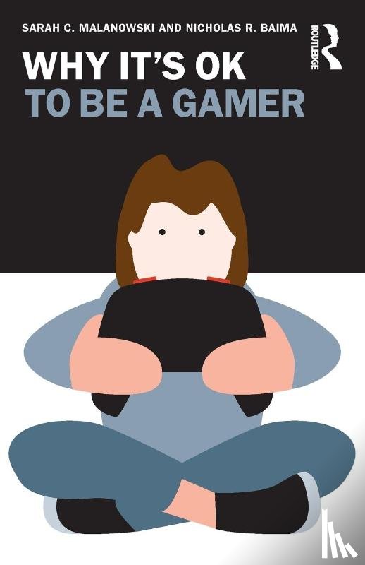 Malanowski, Sarah C. (Florida Atlantic University, Baima, Nicholas R. (Florida Atlantic University - Why It's OK to Be a Gamer