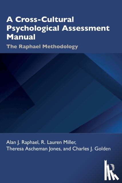 Raphael, Alan, Miller, R. Lauren, Jones, Theresa, Golden, Charles - A Cross-Cultural Psychological Assessment Manual