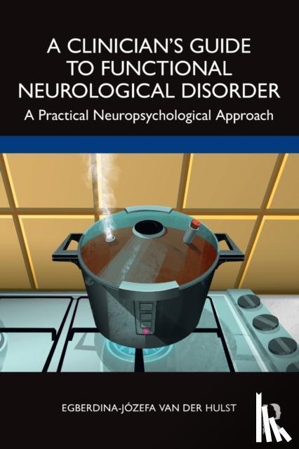 van der Hulst, Egberdina-Jozefa - A Clinician’s Guide to Functional Neurological Disorder