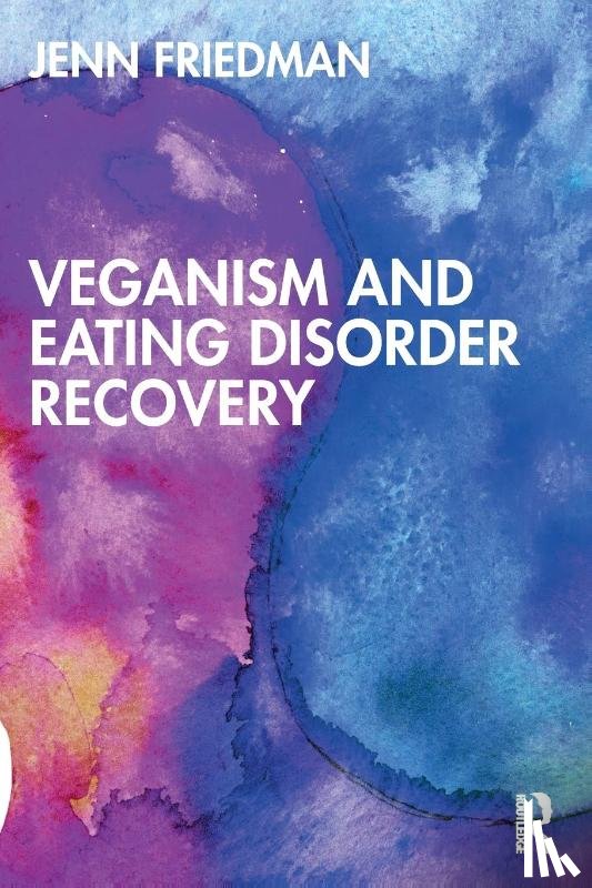 Friedman, Jenn - Veganism and Eating Disorder Recovery