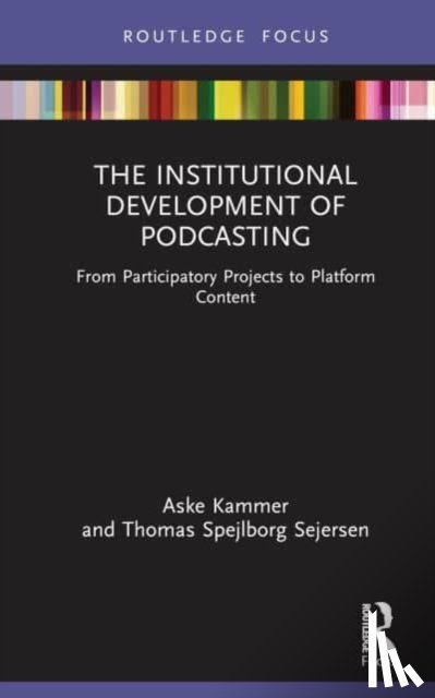 Kammer, Aske, Spejlborg Sejersen, Thomas - The Institutional Development of Podcasting
