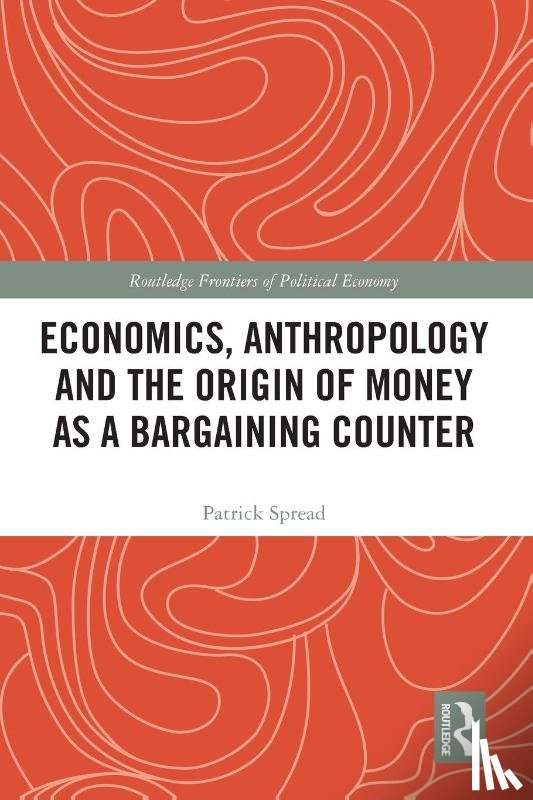 Spread, Patrick - Economics, Anthropology and the Origin of Money as a Bargaining Counter