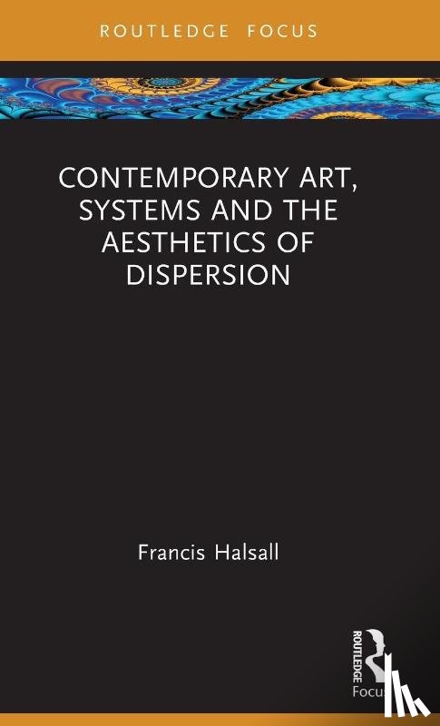 Halsall, Francis (National College of Art and Design - Contemporary Art, Systems and the Aesthetics of Dispersion
