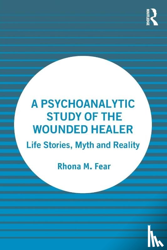 Fear, Rhona M. - A Psychoanalytic Study of the Wounded Healer