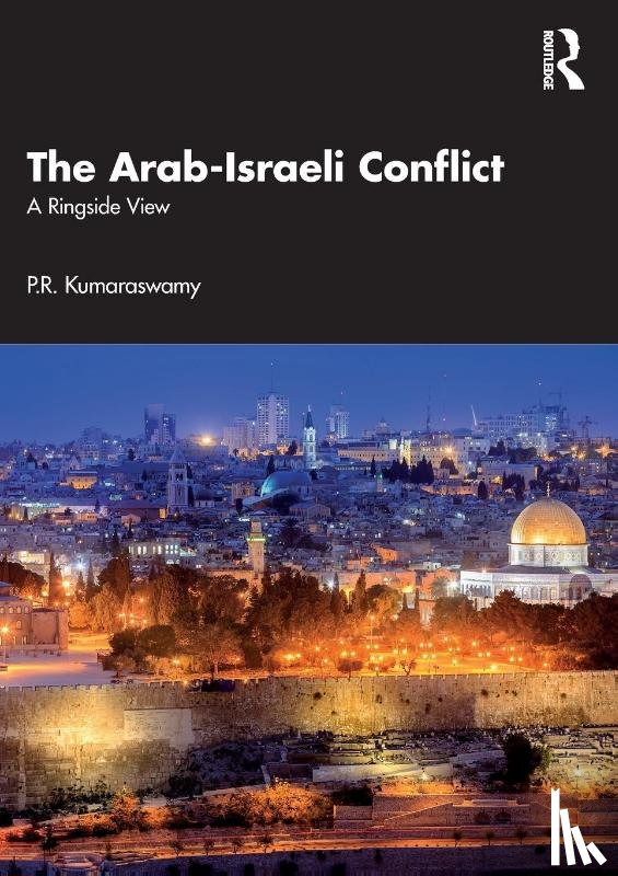 Kumaraswamy, P.R. - The Arab-Israeli Conflict