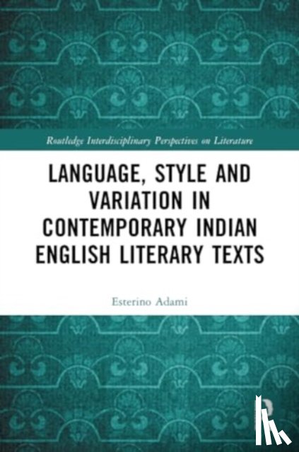 Adami, Esterino - Language, Style and Variation in Contemporary Indian English Literary Texts
