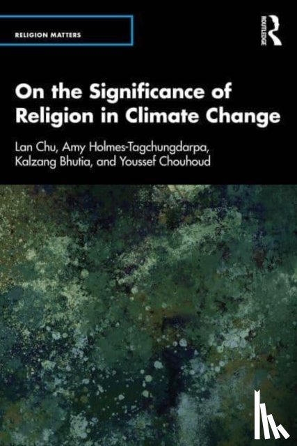Chu, Lan T., Holmes-Tagchungdarpa, Amy, Bhutia, Kalzang, Chouhoud, Youssef - On the Significance of Religion in Climate Change
