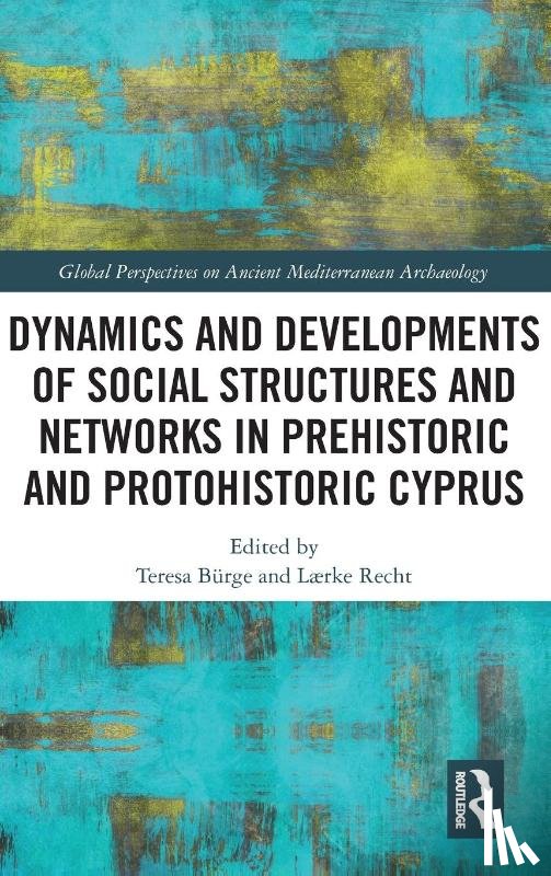  - Dynamics and Developments of Social Structures and Networks in Prehistoric and Protohistoric Cyprus