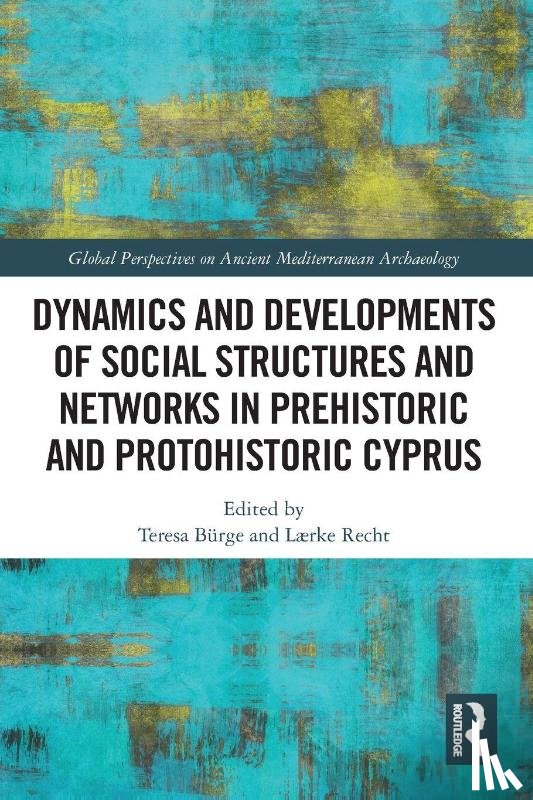  - Dynamics and Developments of Social Structures and Networks in Prehistoric and Protohistoric Cyprus