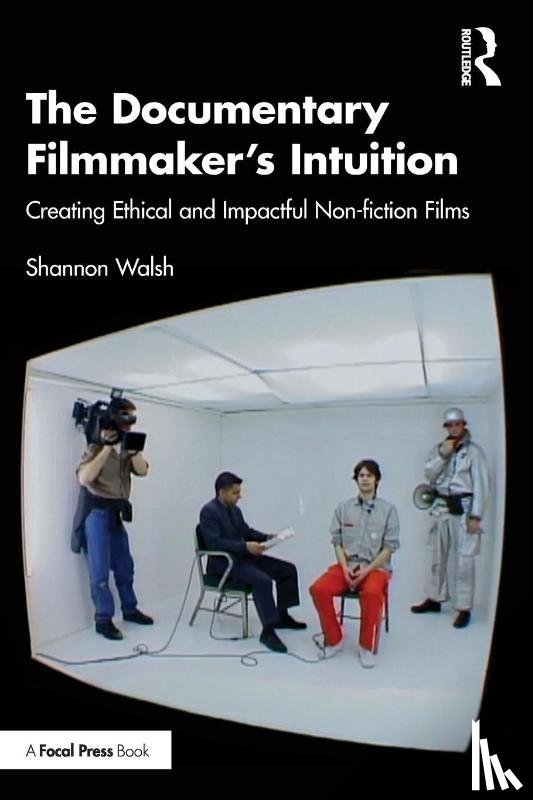 Walsh, Shannon - The Documentary Filmmaker's Intuition