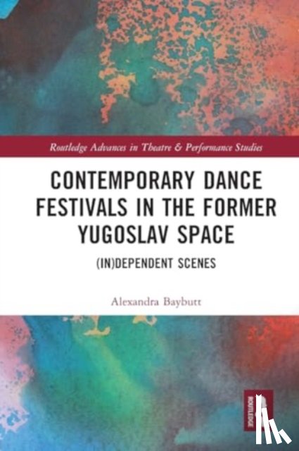 Baybutt, Alexandra - Contemporary Dance Festivals in the Former Yugoslav Space