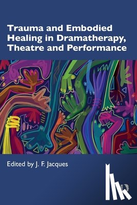  - Trauma and Embodied Healing in Dramatherapy, Theatre and Performance