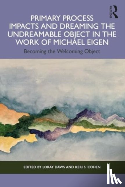  - Primary Process Impacts and Dreaming the Undreamable Object in the Work of Michael Eigen