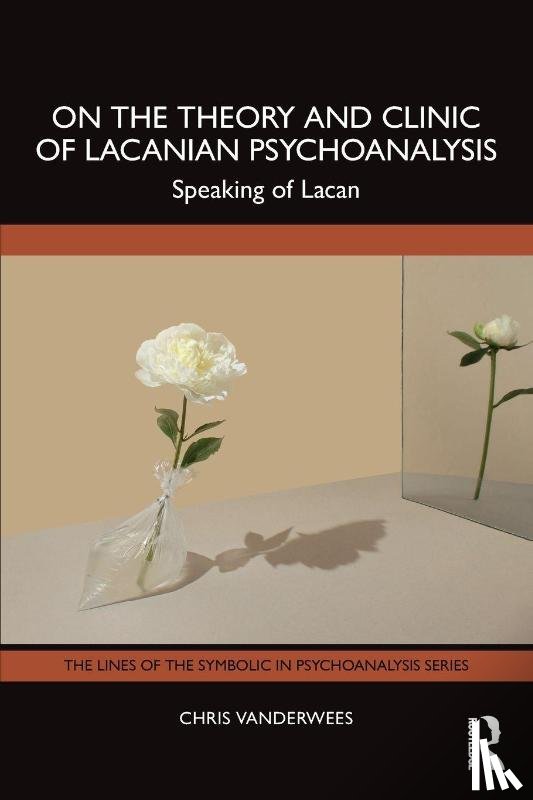 Vanderwees, Chris - On the Theory and Clinic of Lacanian Psychoanalysis