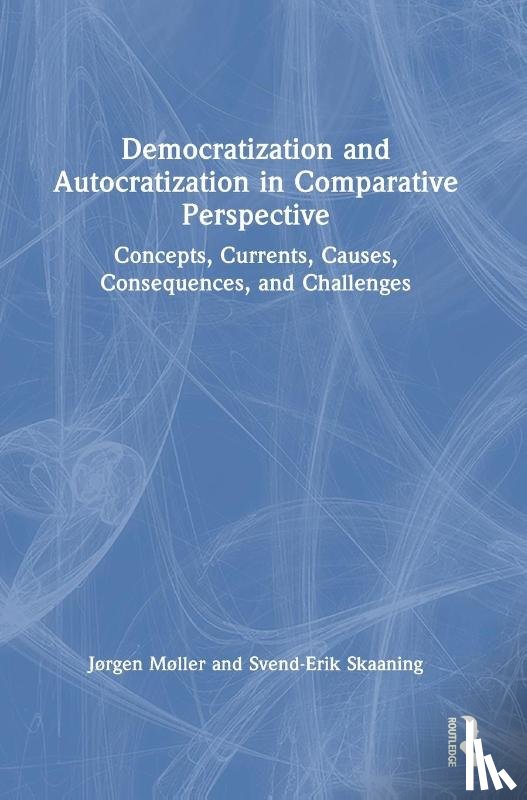 Møller, Jørgen (Aarhus University, Skaaning, Svend-Erik (Aarhus University - Democratization and Autocratization in Comparative Perspective