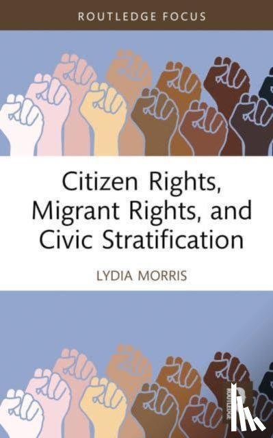 Morris, Lydia - Citizen Rights, Migrant Rights and Civic Stratification