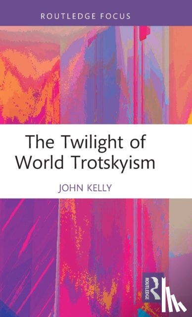 Kelly, John (Birkbeck College - The Twilight of World Trotskyism