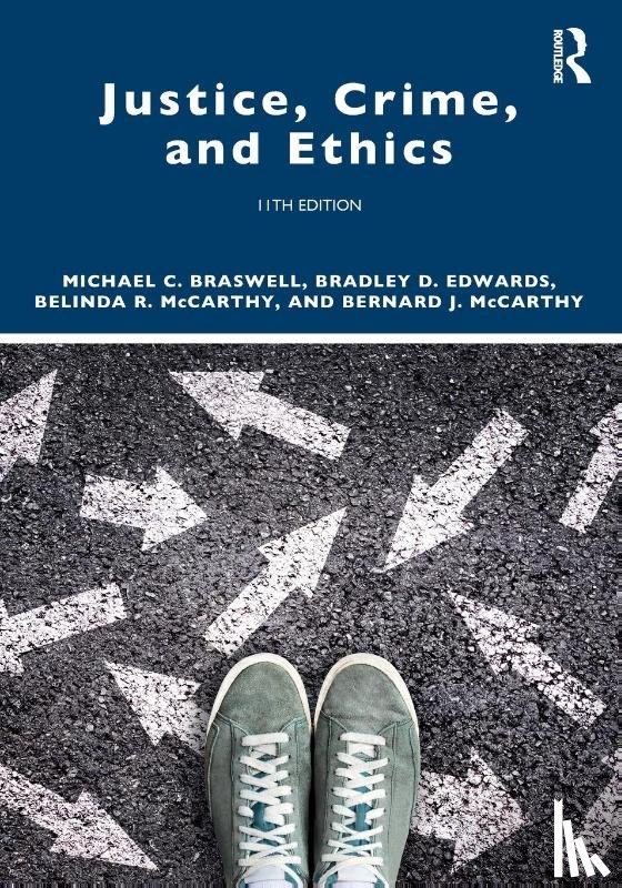 Braswell, Michael C. (Professor Emeritus, East Tennessee State University, USA), Edwards, Bradley D., McCarthy, Belinda R., McCarthy, Bernard J., Jr. - Justice, Crime, and Ethics