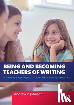 Johnson, Andrew P. - Being and Becoming Teachers of Writing