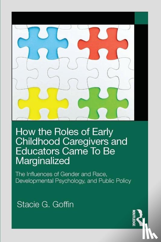 Goffin, Stacie G. - How the Roles of Early Childhood Caregivers and Educators Came To Be Marginalized