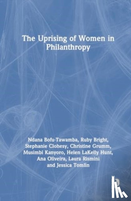 Bofu-Tawamba, Ndana, Tomlin, Jessica, Bright, Ruby, Clohesy, Stephanie - The Uprising of Women in Philanthropy