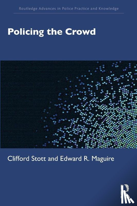 Stott, Clifford, Maguire, Edward R. - Policing the Crowd