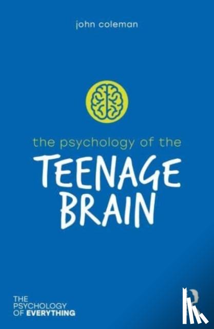 Coleman, John - The Psychology of the Teenage Brain
