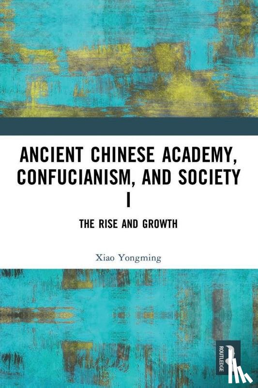 Yongming, Xiao - Ancient Chinese Academy, Confucianism, and Society I