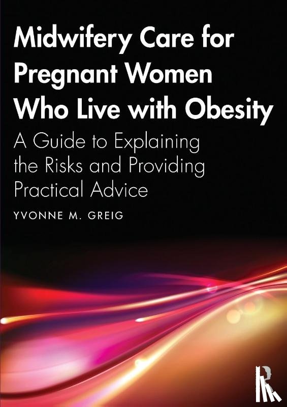 Greig, Yvonne M. - Midwifery Care For Pregnant Women Who Live With Obesity