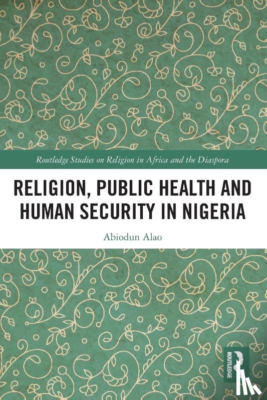 Alao, Abiodun (Kings College London - Religion, Public Health and Human Security in Nigeria