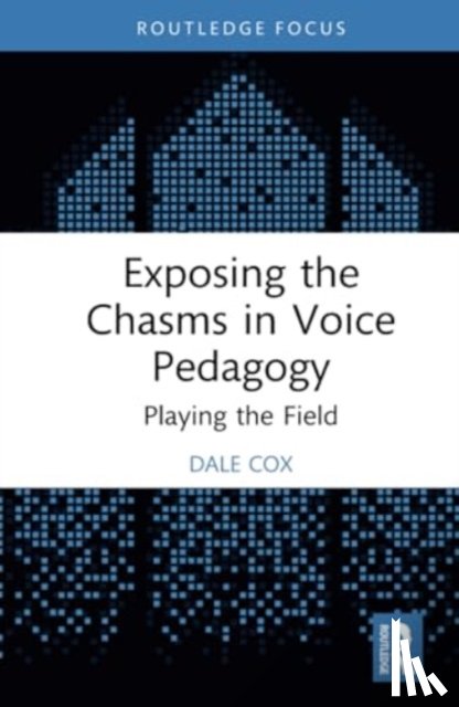 Cox, Dale - Exposing the Chasms in Voice Pedagogy