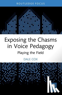 Cox, Dale - Exposing the Chasms in Voice Pedagogy
