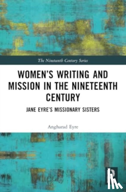 Eyre, Angharad (Queen Mary - Women’s Writing and Mission in the Nineteenth Century