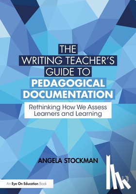 Stockman, Angela - The Writing Teacher’s Guide to Pedagogical Documentation