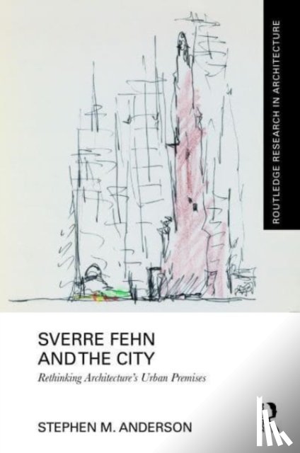 Anderson, Stephen M. - Sverre Fehn and the City: Rethinking Architecture’s Urban Premises
