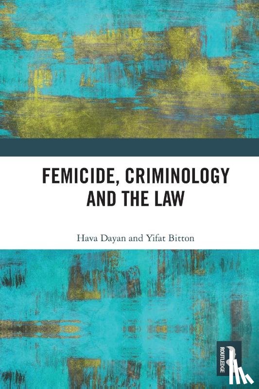 Dayan, Hava, Bitton, Yifat (President of Achva Academic College for Science and Education in Israel.) - Femicide, Criminology and the Law