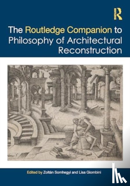  - The Routledge Companion to the Philosophy of Architectural Reconstruction