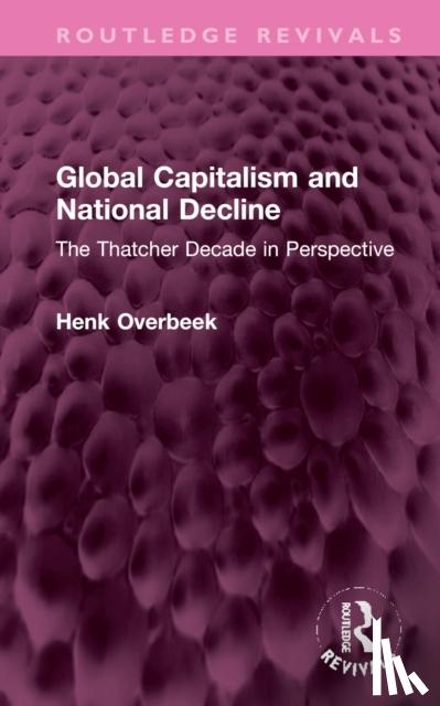 Overbeek, Henk (Vrije Universiteit, Amsterdam, The Netherlands) - Global Capitalism and National Decline